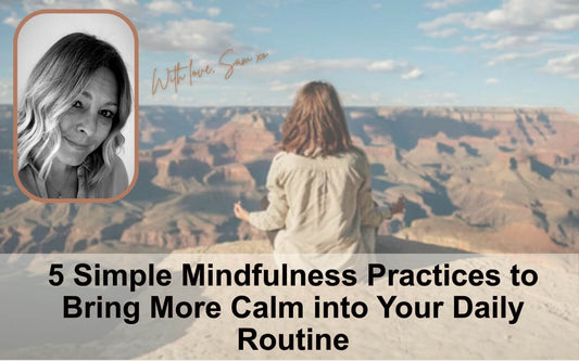 Sam Petworth, founder of My Calm Mind, Five Simple Mindfulness Practices to Bring More Calm into your Daily Routine Blog Image